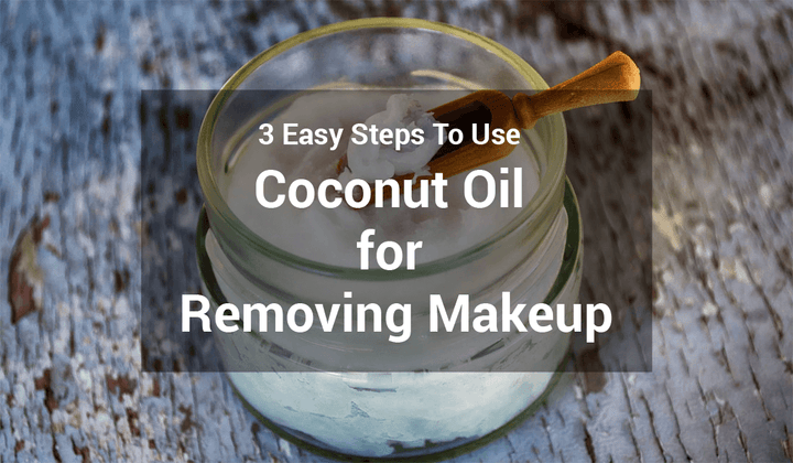 3 Easy Steps To Use Coconut Oil for Removing Makeup